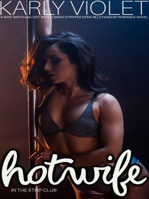 cover image of Hotwife In the Strip Club a Wife watching Hot Wife Turned Stripper Open Relationship Romance Novel